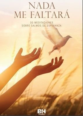Nada me faltará: 30 meditaciones sobre Salmos de esperanza